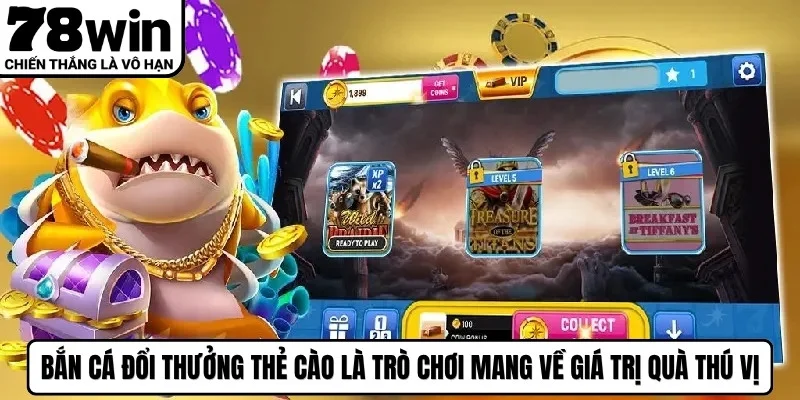 Bắn cá đổi thưởng thẻ cào là trò chơi mang về giá trị quà thú vị