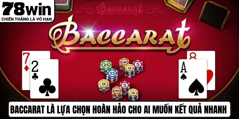 Baccarat là lựa chọn hoàn hảo cho những ai muốn kết quả nhanh gọn