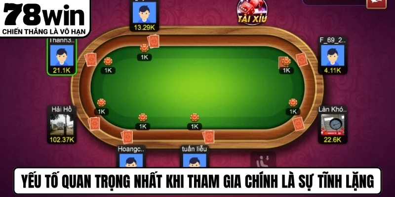 Yếu tố quan trọng nhất khi tham gia bài liêng chính là sự tĩnh lặng