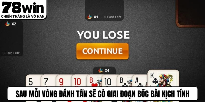 Sau mỗi vòng đánh tấn sẽ có giai đoạn bốc bài kịch tính