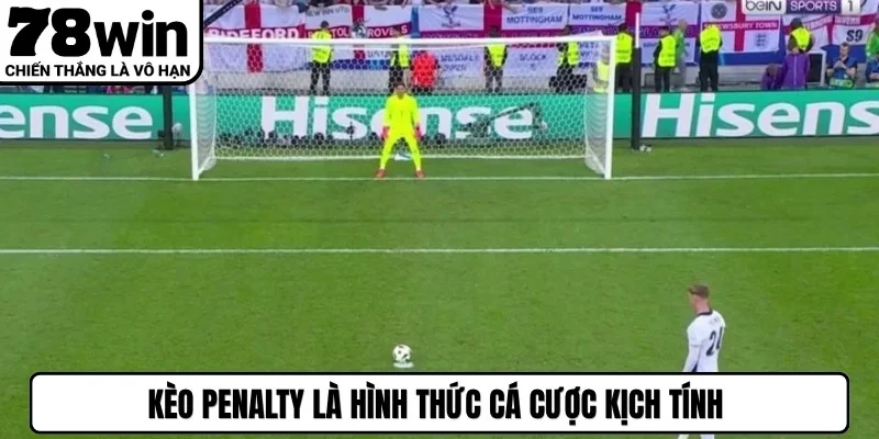 Kèo penalty là hình thức cá cược kịch tính với cơ hội nhận thưởng lớn