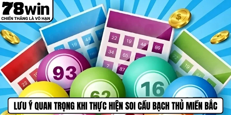 Lưu ý quan trọng khi thực hiện soi cầu bạch thủ miền Bắc