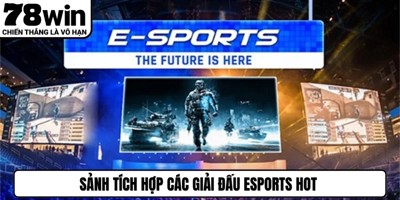 Sảnh tích hợp các giải đấu Esports hot như League of Legends, Dota 2, CS:GO