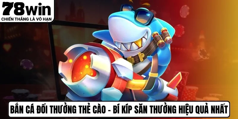 bắn cá đổi thưởng thẻ cào