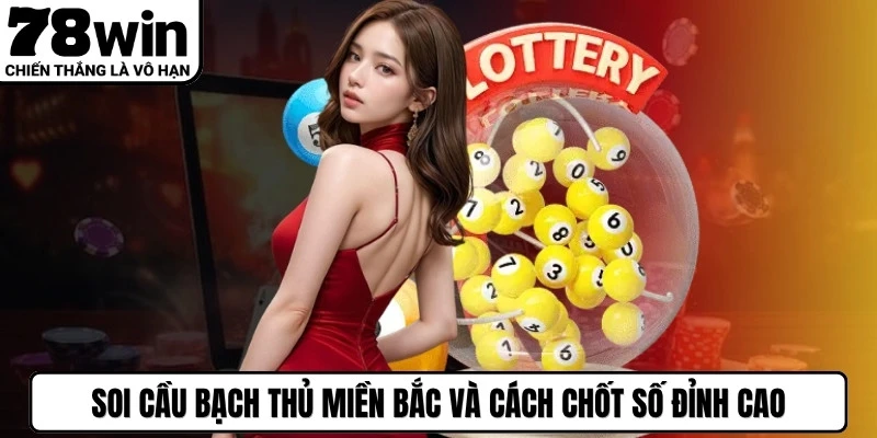 Soi Cầu Bạch Thủ Miền Bắc Và Cách Chốt Số Đỉnh Cao